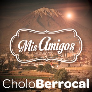 "El Cholo" Berrocal: Mis Amigos (Remastered)