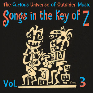 Songs in the Key of Z, Vol. 3: The Curious Universe of Outsider Music