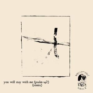 You Will Stay With Me (Psalm 142) (Remix)