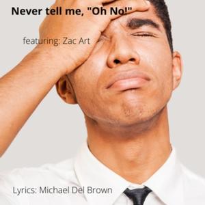 Never tell me, "Oh No!" (feat. Zac Art)