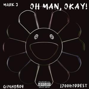 OH MAN, OKAY! (feat. 1700GODDEST & gimbo804) (Explicit)