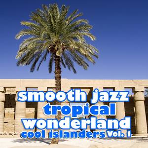 Smooth Jazz Tropical Wonderland Vol. 1