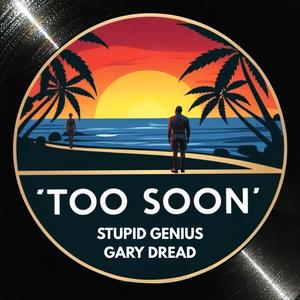 Too Soon (feat. Gary Dread)