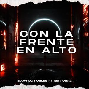 Con la Frente en Alto(feat. Reproba2 De La Tia)