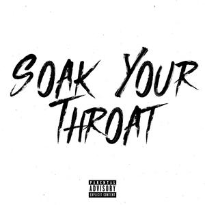 Soak Your Throat (feat. Block 6, Lucii, Turk, Young A6 & TBunny) (Explicit)