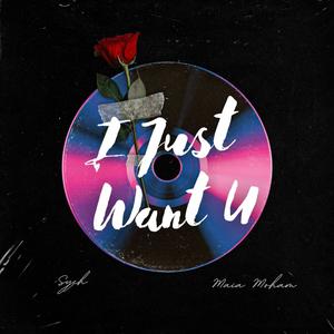 I Just Want U(feat. Maia Moham)