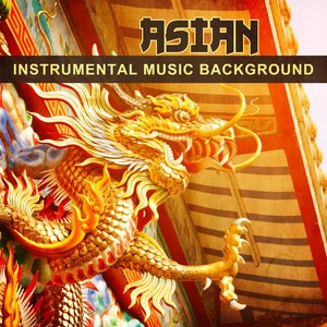 Asian Instrumental Music Background: Oriental Music for Deep Meditation Moments, Relax Body & Mind, Reiki Healing