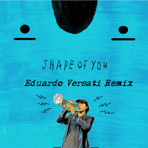 Shape Of You - Eduardo Versati Remix