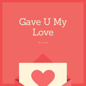 Gave U My Love