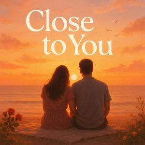 Close to you