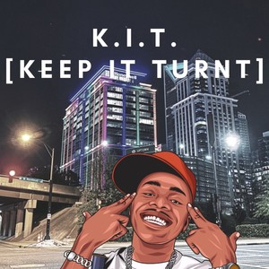 K.I.T. (KEEP IT TURNT)