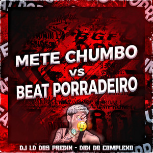 Mete Chumbo vs Beat Porradeiro