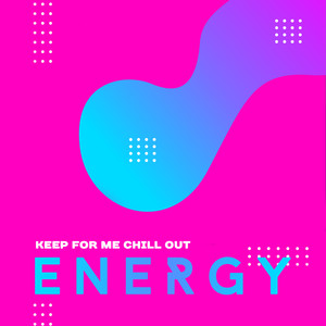 Keep for Me Chill Out Energy: 15 Endless Chillout Tracks to Feel Better, Positive Attitude, Fantastic Relaxing Night Full of Good Energy