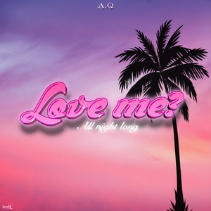 Love me?…All night long