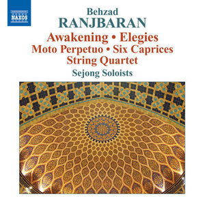 RANJBARAN, B.: Awakening / Elegies / Moto Perpetuo / 6 Caprices / String Quartet No. 1 (Sejong)