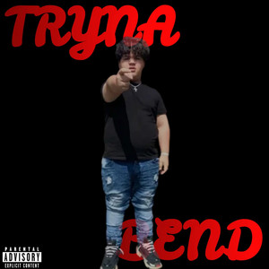 TRYNA BEND (Explicit)