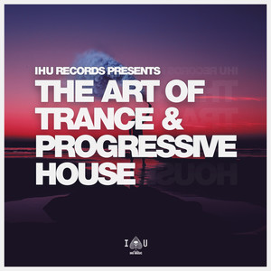 The Art Of Trance & Progressive House (Explicit)