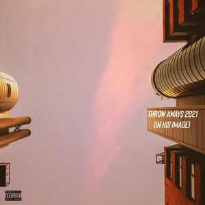 Throw Aways 2021 (In His Image) [Explicit]