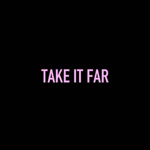 Take It Far (Explicit)