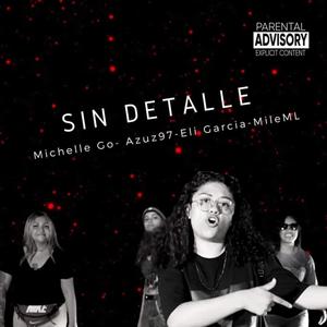 Sin Detalle (feat. Michelle Go, Eli Garcia & Azus) [Explicit]