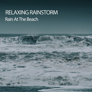 Relaxing Rainstorm: Rain At The Beach