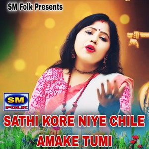 SATHI KORE NIYE CHILE AMAKE TUMI