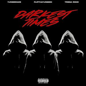 Darkest Times (feat. Yungeen Ace & Trigga Romo) (Explicit)