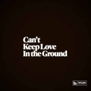 Can't Keep Love In The Ground