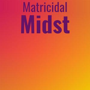 Matricidal Midst