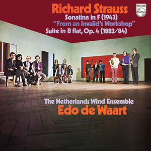 R. Strauss: Sonatina No. 1 'From An Invalid's Workshop'; Suite for 13 Wind Instruments (Netherlands Wind Ensemble: Complete Philips Recordings, Vol. 13)