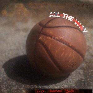 All The Way(feat. LaZae & Kapstatuz) (Explicit)
