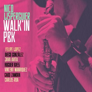 Nico Lisperguier - Walk'in PBK (feat. Pipe Lopez, Java Avita, Huger Bass, Vincent Manriquez, Gabo Zamora, Carlos Roa & Diego González)