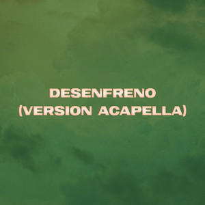 Desenfreno (Version Acapella|Explicit)