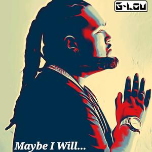 Maybe I Will (Explicit)