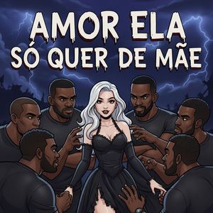 AMOR ELA SÓ QUER DE MÃE