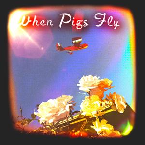 When Pigs Fly (Explicit)