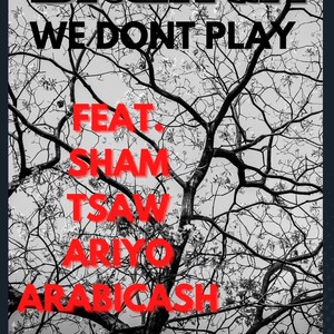 We dont play (feat. Mc Sham, Tsaw, Ariyo & Arabicash) [Explicit]