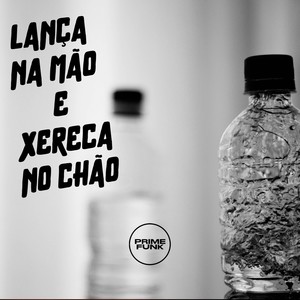 LANÇA NA MÃO E XERECA NO CHÃO (Explicit)