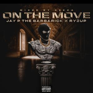 ON THE MOVE (feat. Jay P The Barbaric) (Explicit)