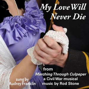 My Love Will Never Die (From "Marching Through Culpeper")
