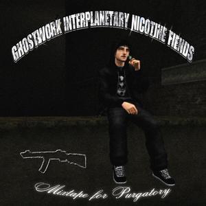 GHOSTWORK INTERPLANETARY NICOTINE FIENDS VOL. 1: MIXTAPE FOR PURGATORY (Explicit)