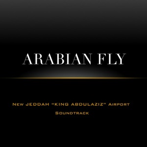 Arabian Fly (New Jeddah ''King Abdulaziz'' Airport Soundtrack)