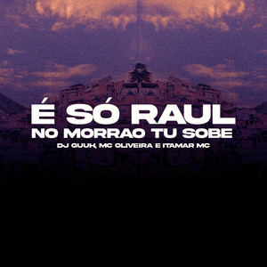 É SÓ RAUL, NO MORRÃO TU SOBE (Explicit)