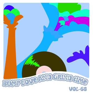 Bump Love And Grind Time, Vol. 68 (Explicit)