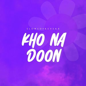 Kho Na Doon (Slowed+Reverb)