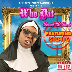 Who Dat (Break Yo Back) (feat. Steph G) (Explicit)