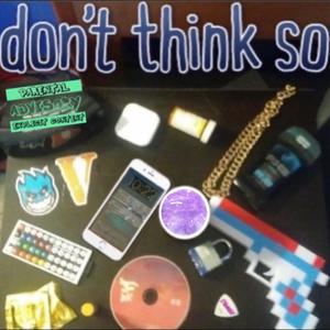 don't think so (Explicit)