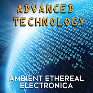 Advanced Technology: Ambient Ethereal Electronica