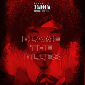 BLAME THE BLUES (Explicit)