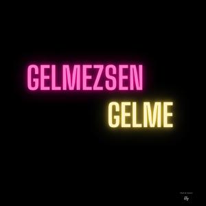 Gelmezsen Gelme (Explicit)